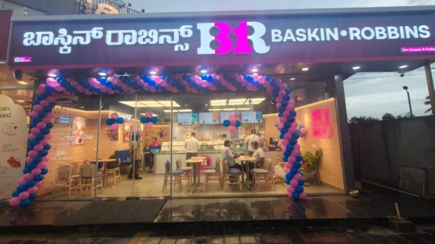 Baskin Robbins: ಕರ್ನಾಟಕದಲ್ಲಿ ಬಾಸ್ಕಿನ್ ರಾಬಿನ್ಸ್‌ನ 124ನೇ ಮಳಿಗೆ ಶುಭಾರಂಭ